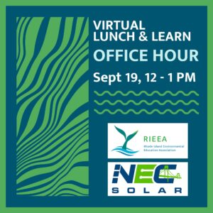 Square graphic with green border. Text on a blue background reads "Virtual Lunch & Learn: Office Hour September 19, 12-1PM." Rhode Island Environmental Education Association and NEC Solar logos on bottom half.